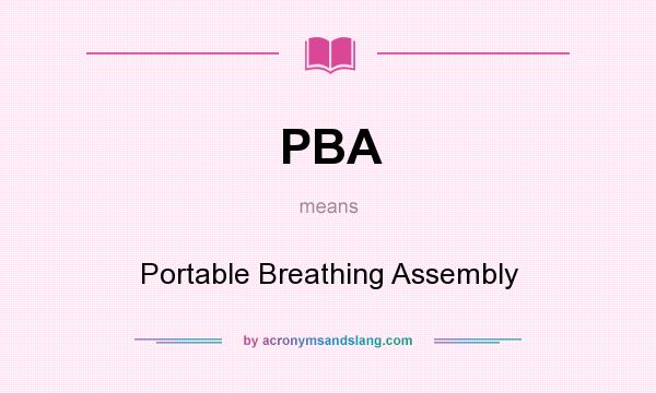 What does PBA mean? It stands for Portable Breathing Assembly