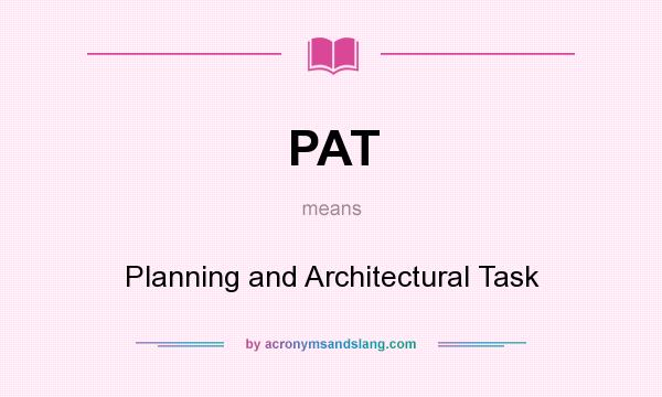 What does PAT mean? It stands for Planning and Architectural Task