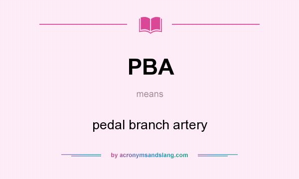What does PBA mean? It stands for pedal branch artery