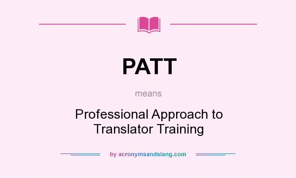 What does PATT mean? It stands for Professional Approach to Translator Training
