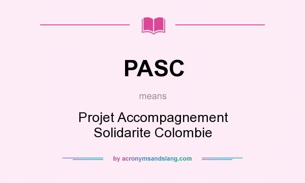 What does PASC mean? It stands for Projet Accompagnement Solidarite Colombie