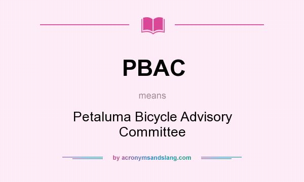 What does PBAC mean? It stands for Petaluma Bicycle Advisory Committee