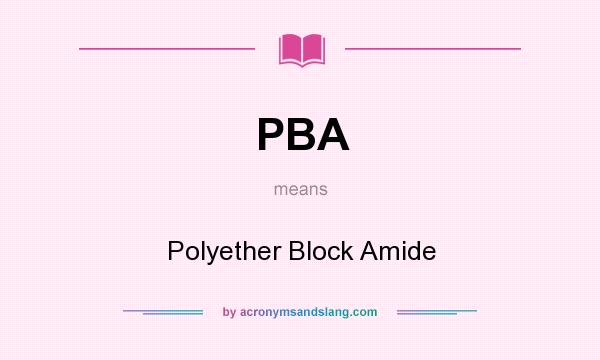 What does PBA mean? It stands for Polyether Block Amide
