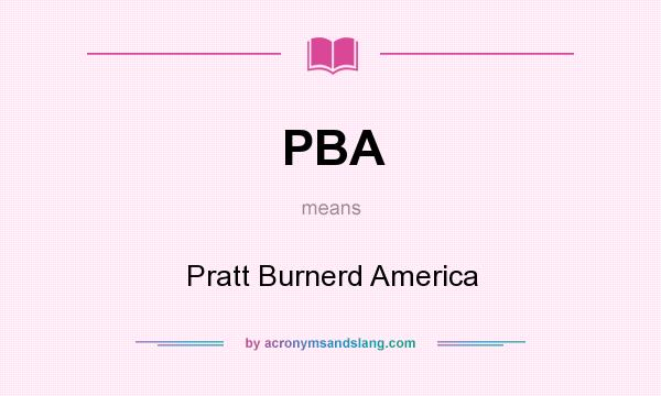 What does PBA mean? It stands for Pratt Burnerd America