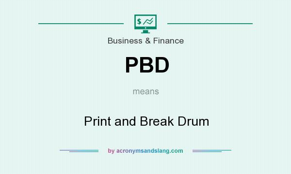 What does PBD mean? It stands for Print and Break Drum