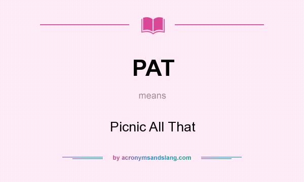 What does PAT mean? It stands for Picnic All That