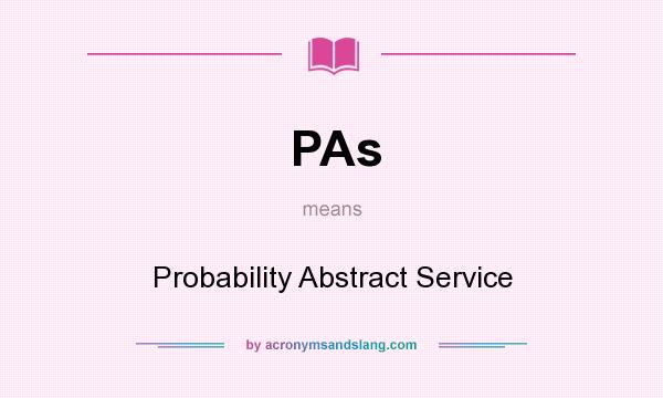 What does PAs mean? It stands for Probability Abstract Service