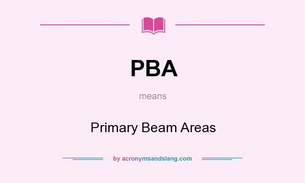 What does PBA mean? It stands for Primary Beam Areas