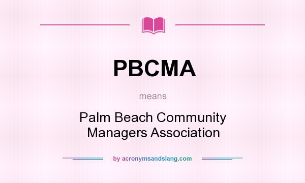 What does PBCMA mean? It stands for Palm Beach Community Managers Association