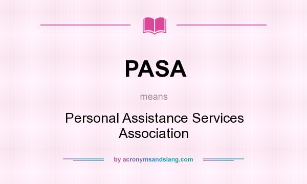 What does PASA mean? It stands for Personal Assistance Services Association