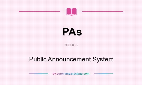 What does PAs mean? It stands for Public Announcement System