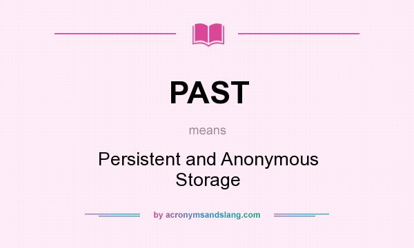 What does PAST mean? It stands for Persistent and Anonymous Storage