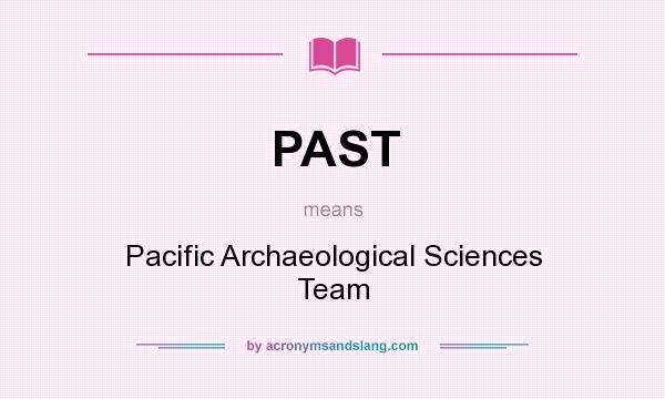 What does PAST mean? It stands for Pacific Archaeological Sciences Team