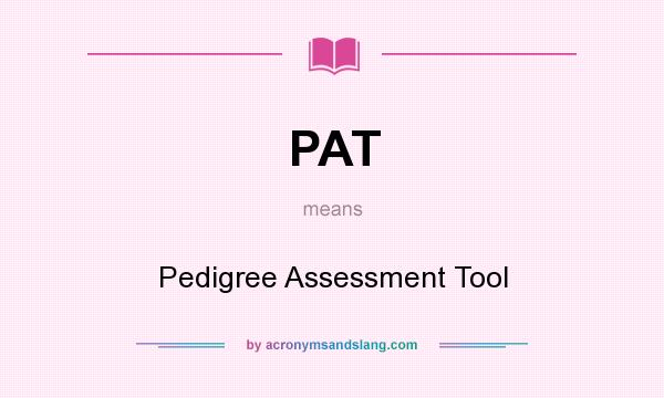 What does PAT mean? It stands for Pedigree Assessment Tool