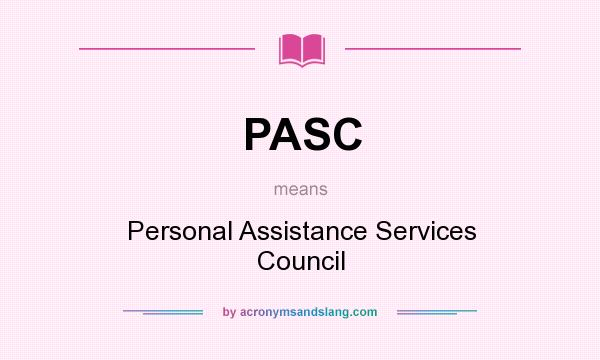 What does PASC mean? It stands for Personal Assistance Services Council