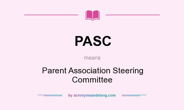 What does PASC mean? It stands for Parent Association Steering Committee