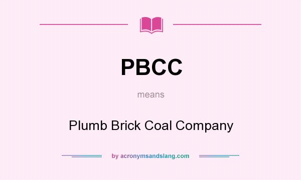 What does PBCC mean? It stands for Plumb Brick Coal Company