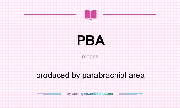 What does PBA mean? It stands for produced by parabrachial area
