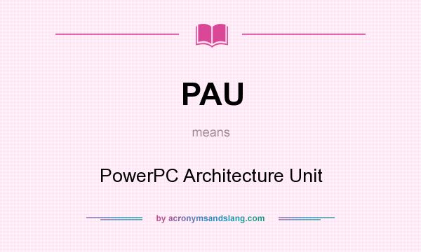 What does PAU mean? It stands for PowerPC Architecture Unit
