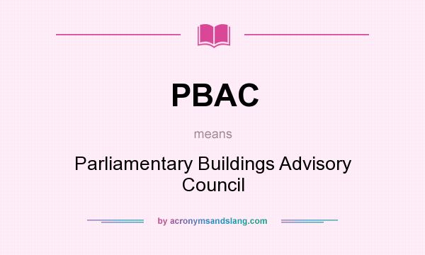 What does PBAC mean? It stands for Parliamentary Buildings Advisory Council