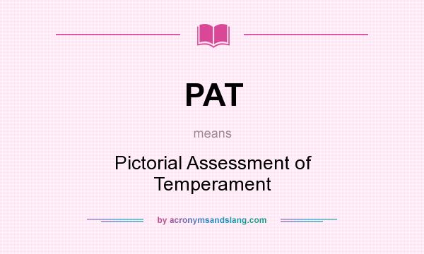 What does PAT mean? It stands for Pictorial Assessment of Temperament