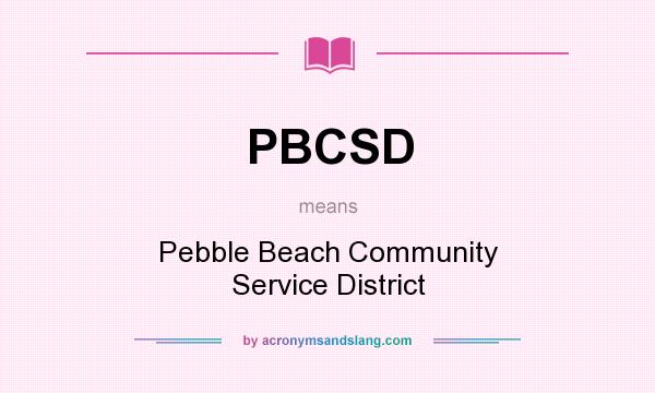 What does PBCSD mean? It stands for Pebble Beach Community Service District