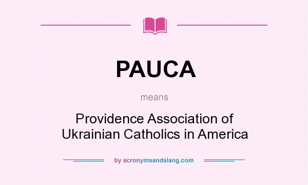 What does PAUCA mean? It stands for Providence Association of Ukrainian Catholics in America