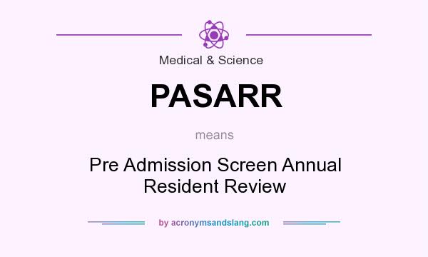 What does PASARR mean? It stands for Pre Admission Screen Annual Resident Review