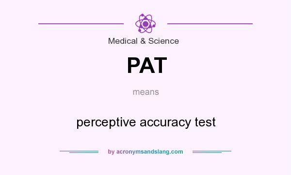What does PAT mean? It stands for perceptive accuracy test