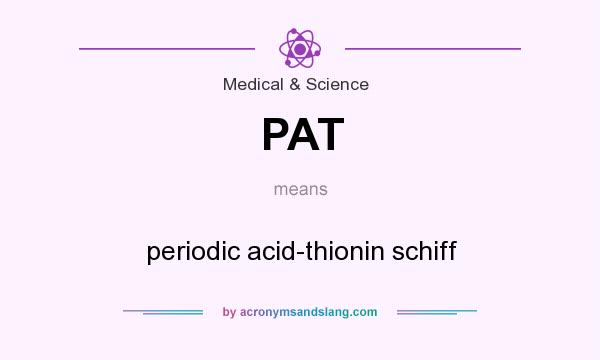 What does PAT mean? It stands for periodic acid-thionin schiff