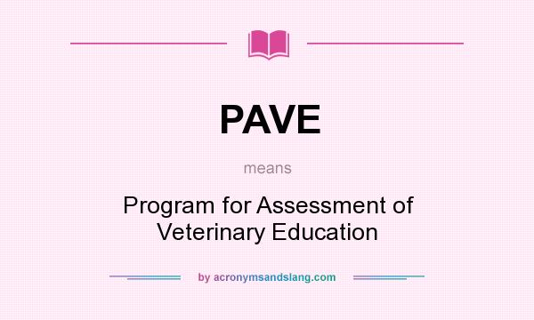 What does PAVE mean? It stands for Program for Assessment of Veterinary Education
