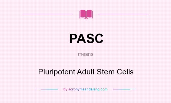 What does PASC mean? It stands for Pluripotent Adult Stem Cells