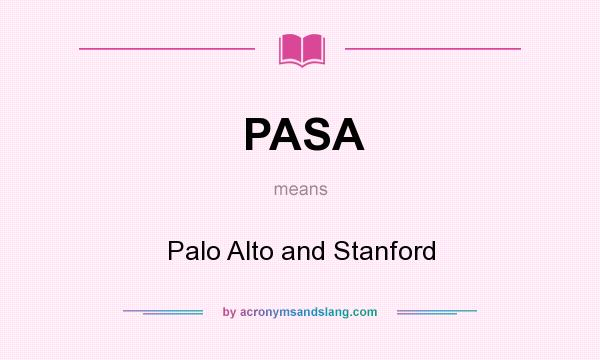 What does PASA mean? It stands for Palo Alto and Stanford