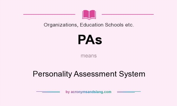 What does PAs mean? It stands for Personality Assessment System