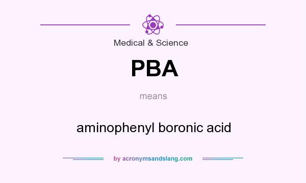 What does PBA mean? It stands for aminophenyl boronic acid
