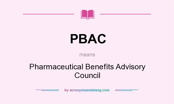 What does PBAC mean? It stands for Pharmaceutical Benefits Advisory Council