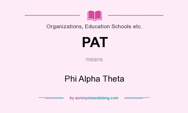 What does PAT mean? It stands for Phi Alpha Theta