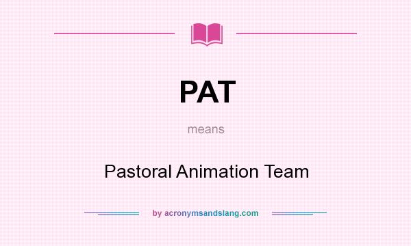 What does PAT mean? It stands for Pastoral Animation Team