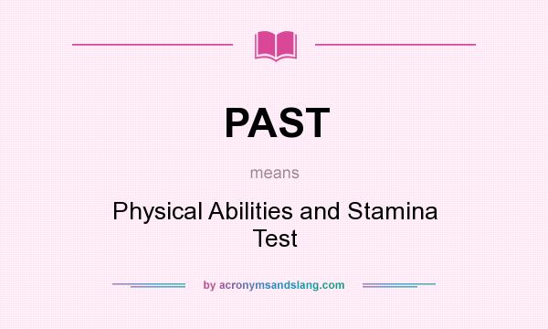 What does PAST mean? It stands for Physical Abilities and Stamina Test