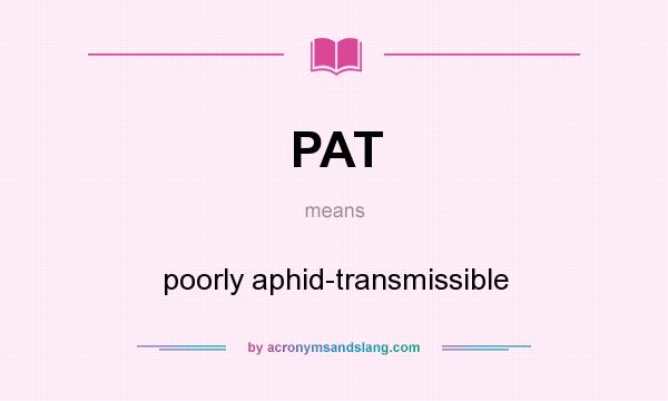 What does PAT mean? It stands for poorly aphid-transmissible