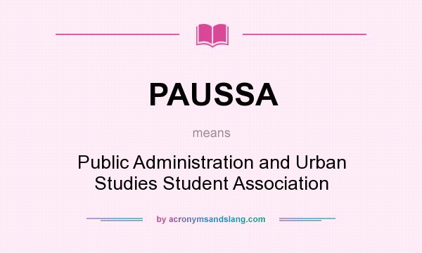 What does PAUSSA mean? It stands for Public Administration and Urban Studies Student Association
