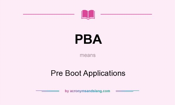 What does PBA mean? It stands for Pre Boot Applications