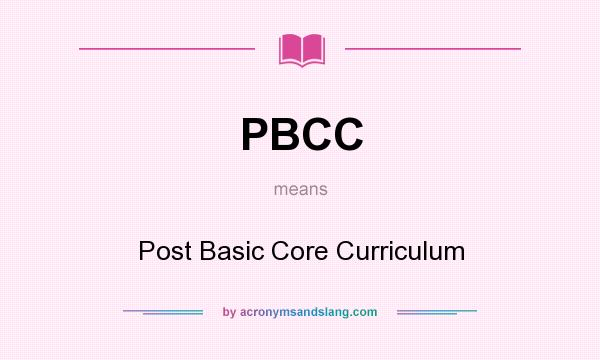 What does PBCC mean? It stands for Post Basic Core Curriculum