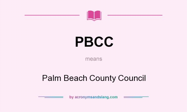 What does PBCC mean? It stands for Palm Beach County Council