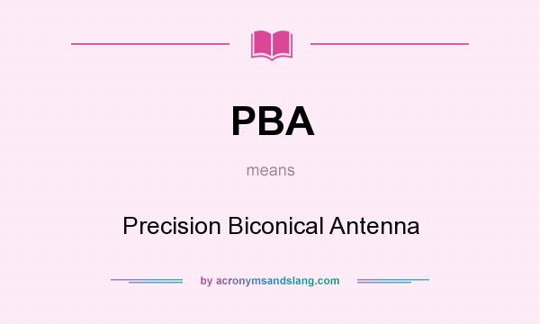 What does PBA mean? It stands for Precision Biconical Antenna