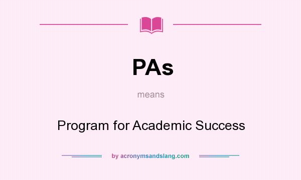 What does PAs mean? It stands for Program for Academic Success