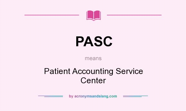 What does PASC mean? It stands for Patient Accounting Service Center