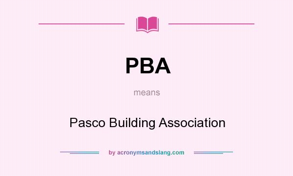 What does PBA mean? It stands for Pasco Building Association