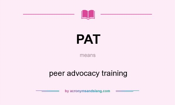 What does PAT mean? It stands for peer advocacy training