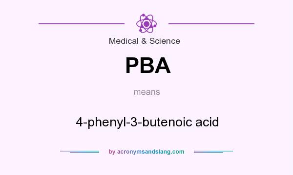 What does PBA mean? It stands for 4-phenyl-3-butenoic acid